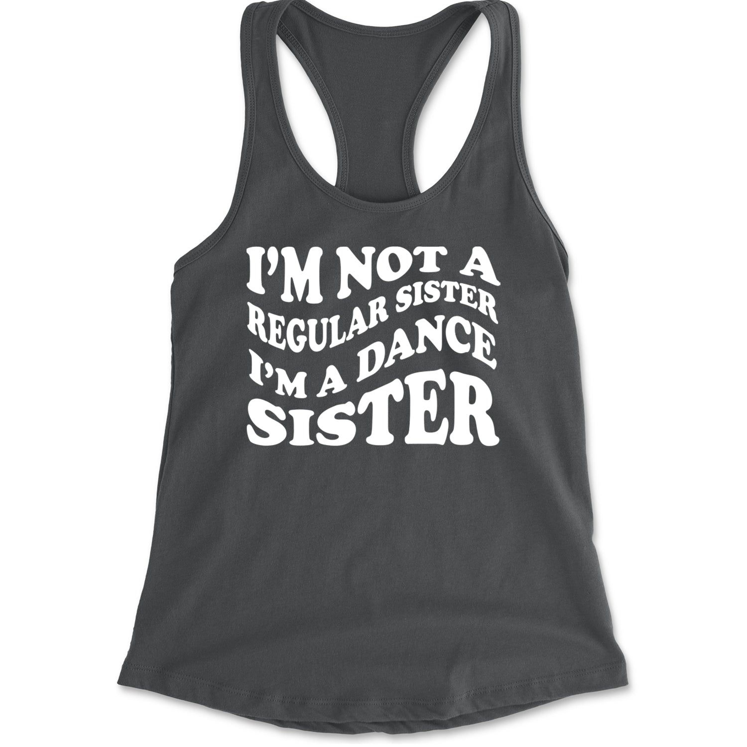 I'm Not A Regular Sister, I'm A Dance Sister Racerback Tank Top for Women Charcoal Grey