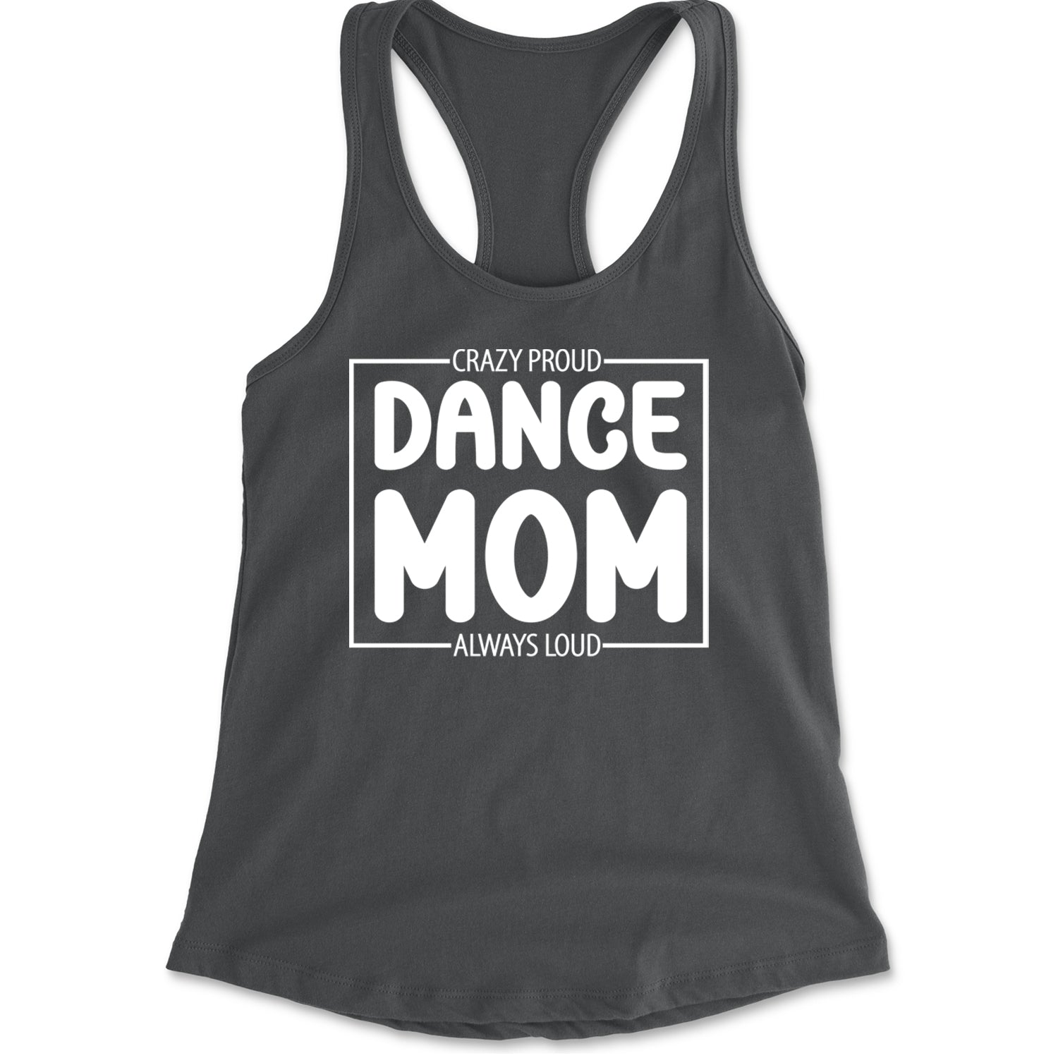 Dance Mom Crazy Loud Always Proud Racerback Tank Top for Women Charcoal Grey