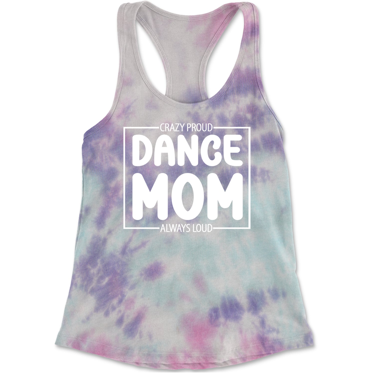 Dance Mom Crazy Loud Always Proud Racerback Tank Top for Women Cotton Candy