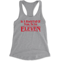 In A World Full Of Tens, Be An Eleven Racerback Tank Top for Women Heather Grey