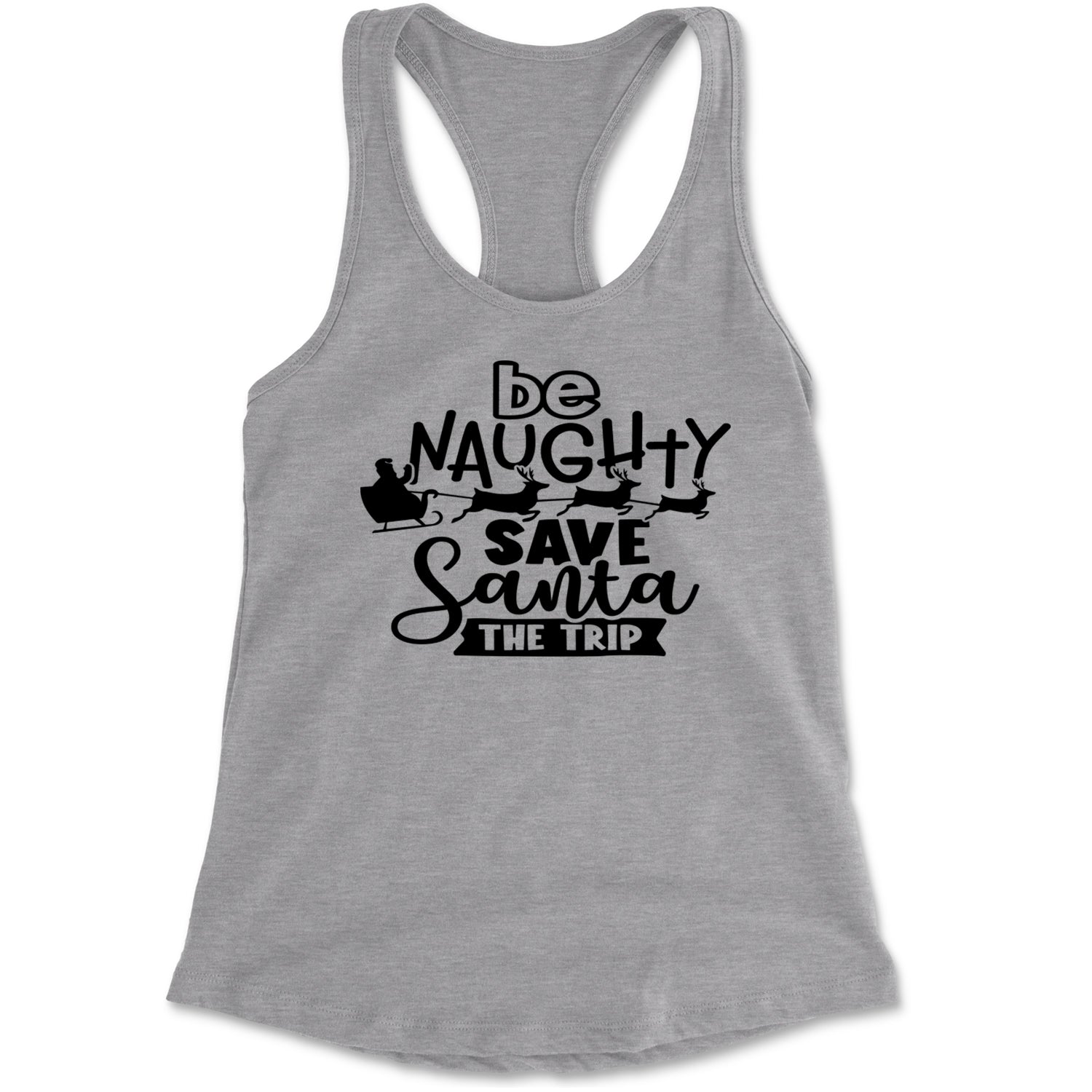 Be Naughty Save Santa the Trip Christmas Racerback Tank Top for Women Heather Grey