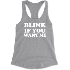 Blink If You Want Me Flirty Racerback Tank Top for Women Heather Grey