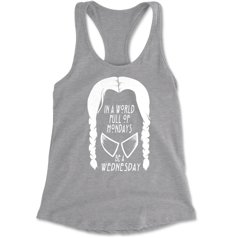 In  A World Full Of Mondays, Be A Wednesday Racerback Tank Top for Women Heather Grey