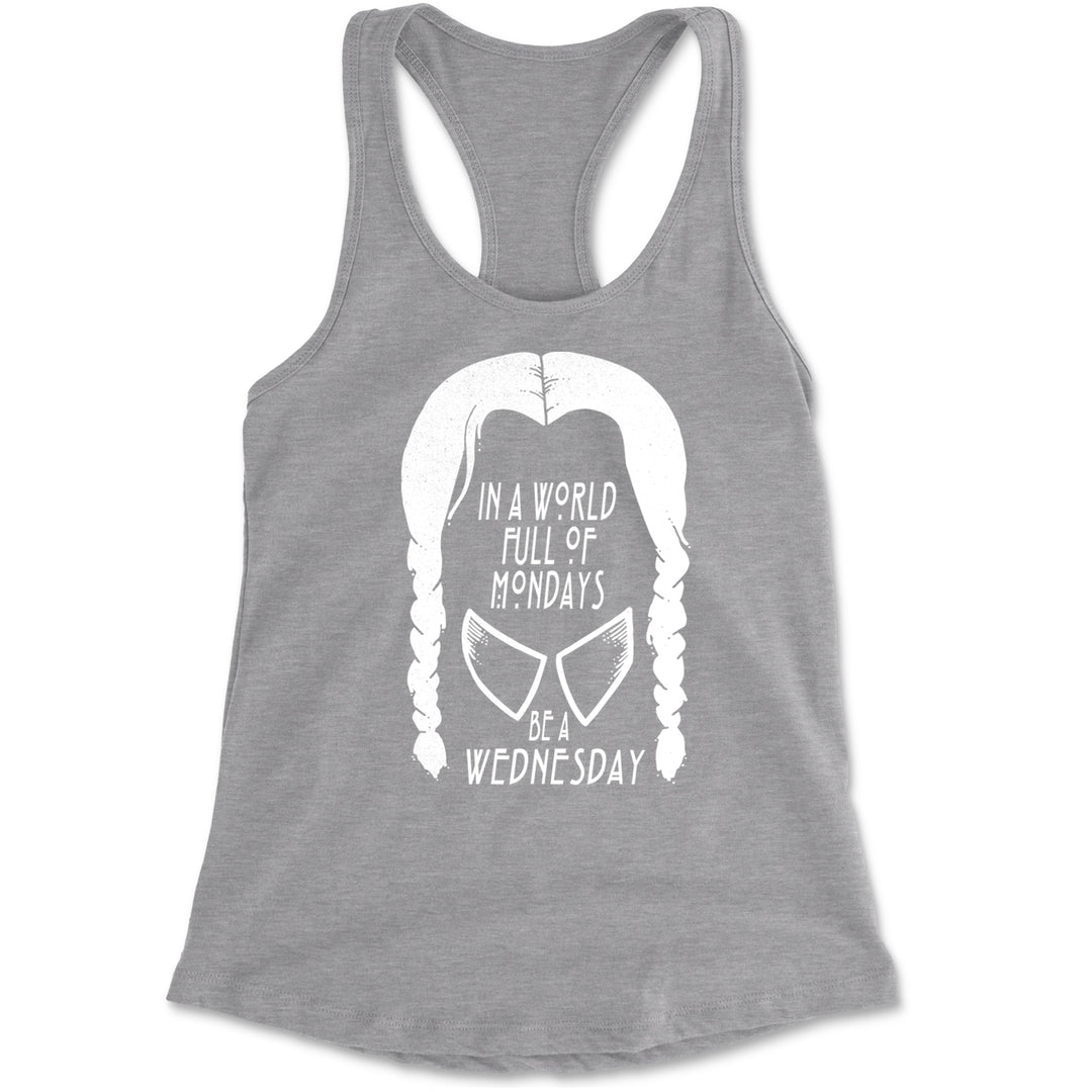In  A World Full Of Mondays, Be A Wednesday Racerback Tank Top for Women Heather Grey