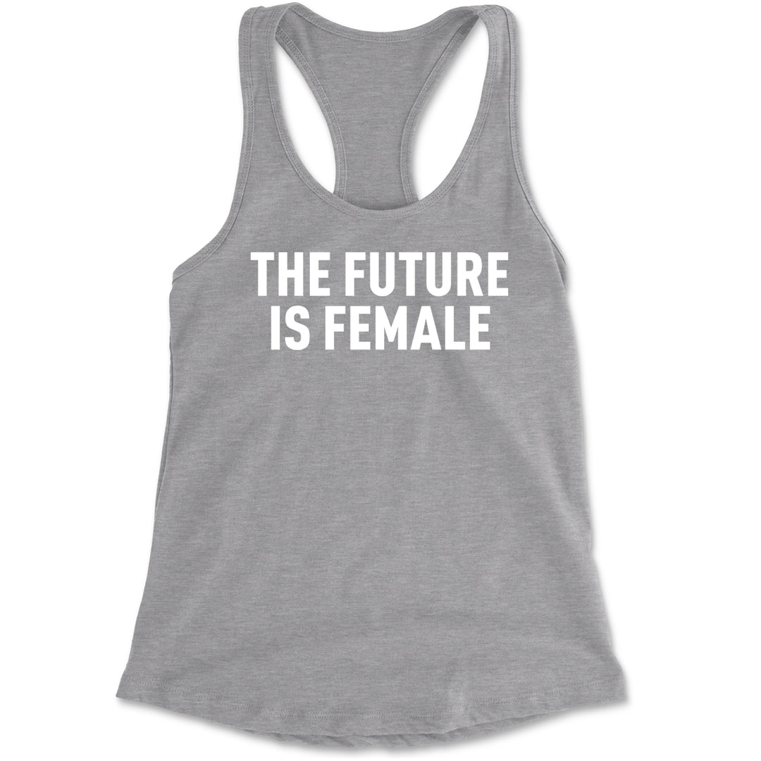 The Future Is Female Feminism  Racerback Tank Top for Women Heather Grey