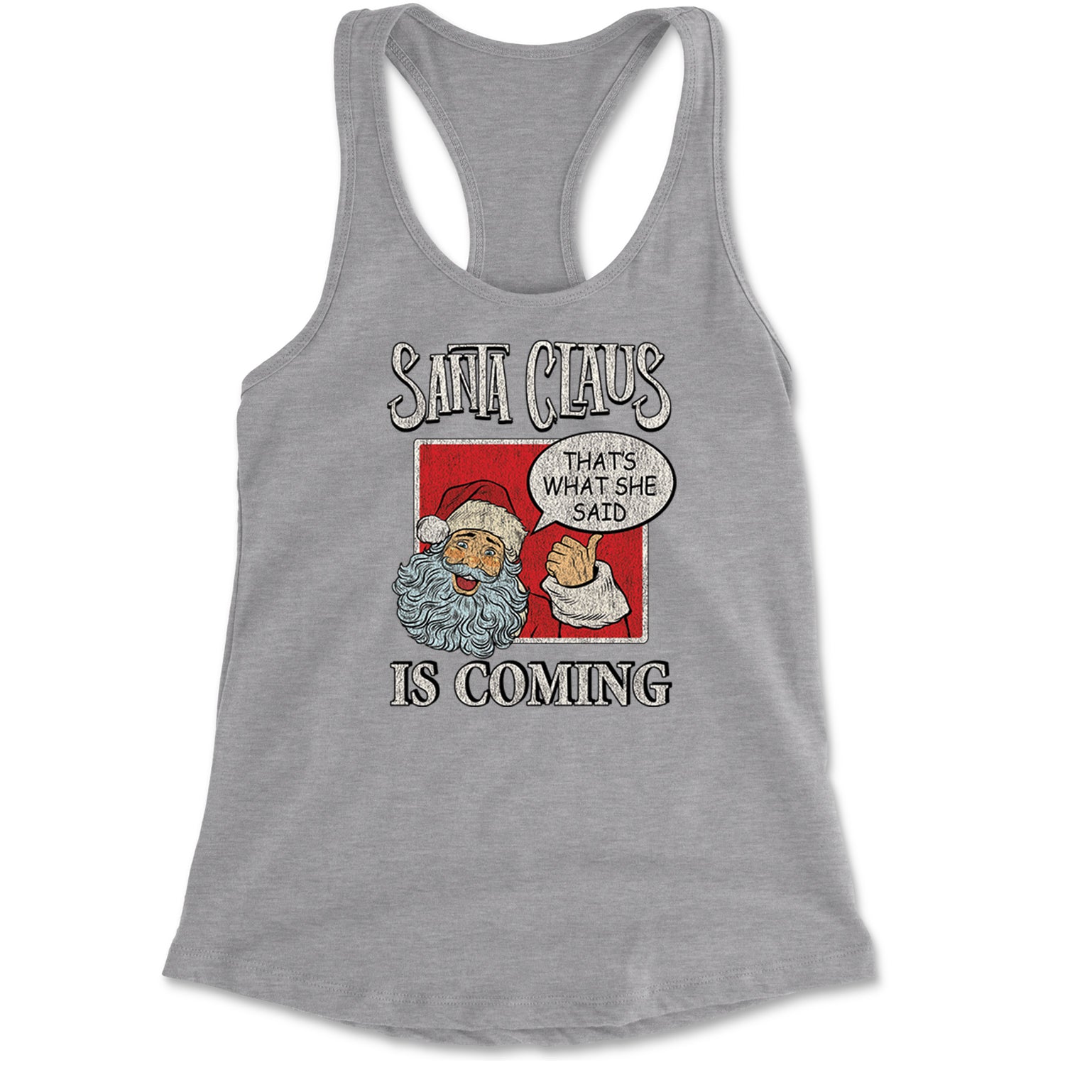 Santa Claus Is Coming - That's What She Said Racerback Tank Top for Women Heather Grey