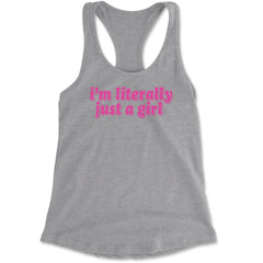I'm Literally Just A Girl Racerback Tank Top for Women Heather Grey