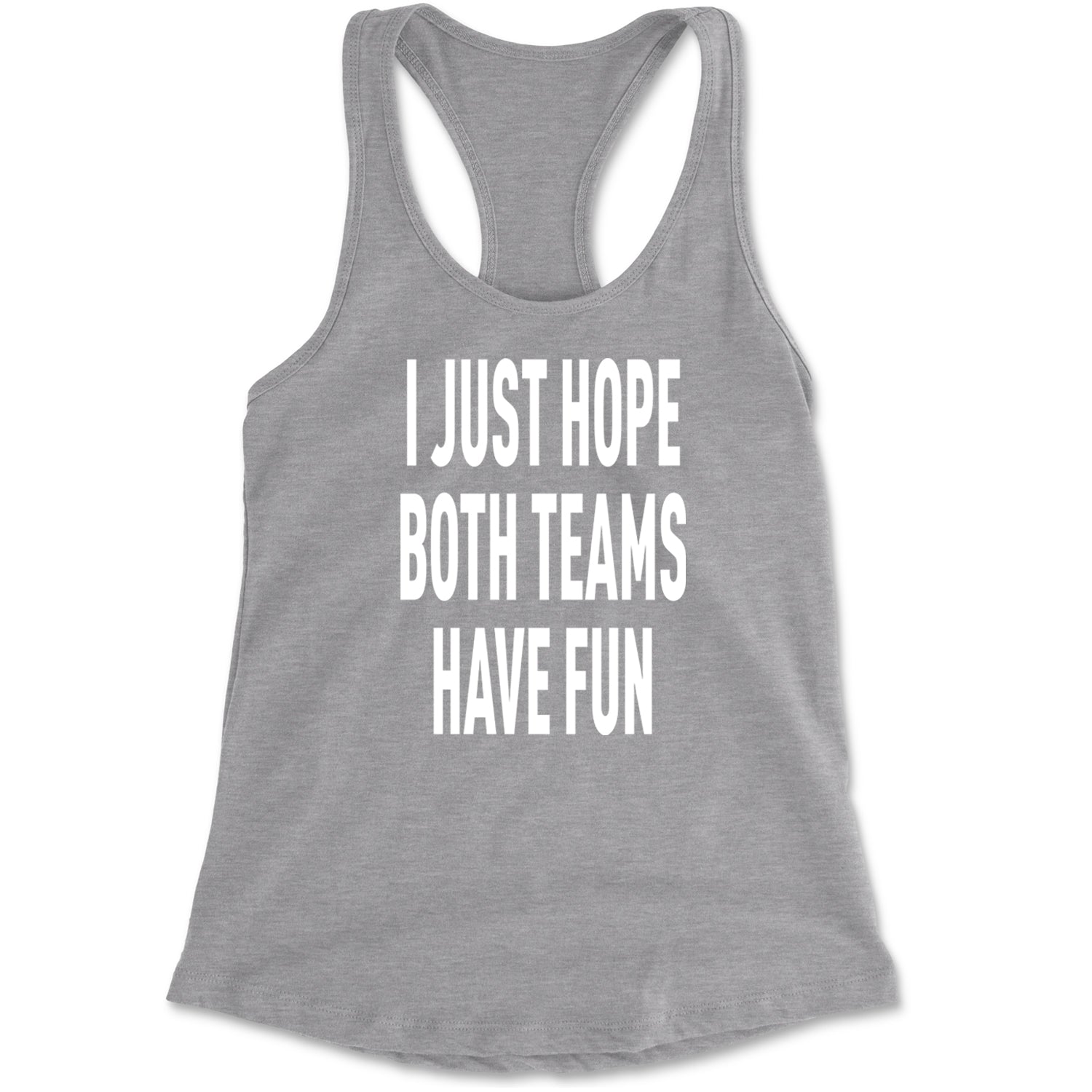 I Just Hope Both Teams Have Fun Sports Racerback Tank Top for Women Black