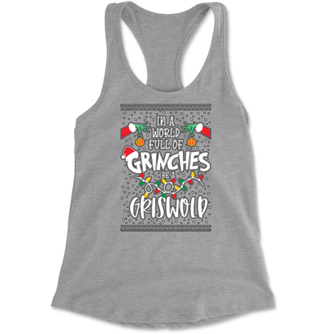 In A World Full Of Grinches, Be A Griswold Racerback Tank Top for Women Heather Grey