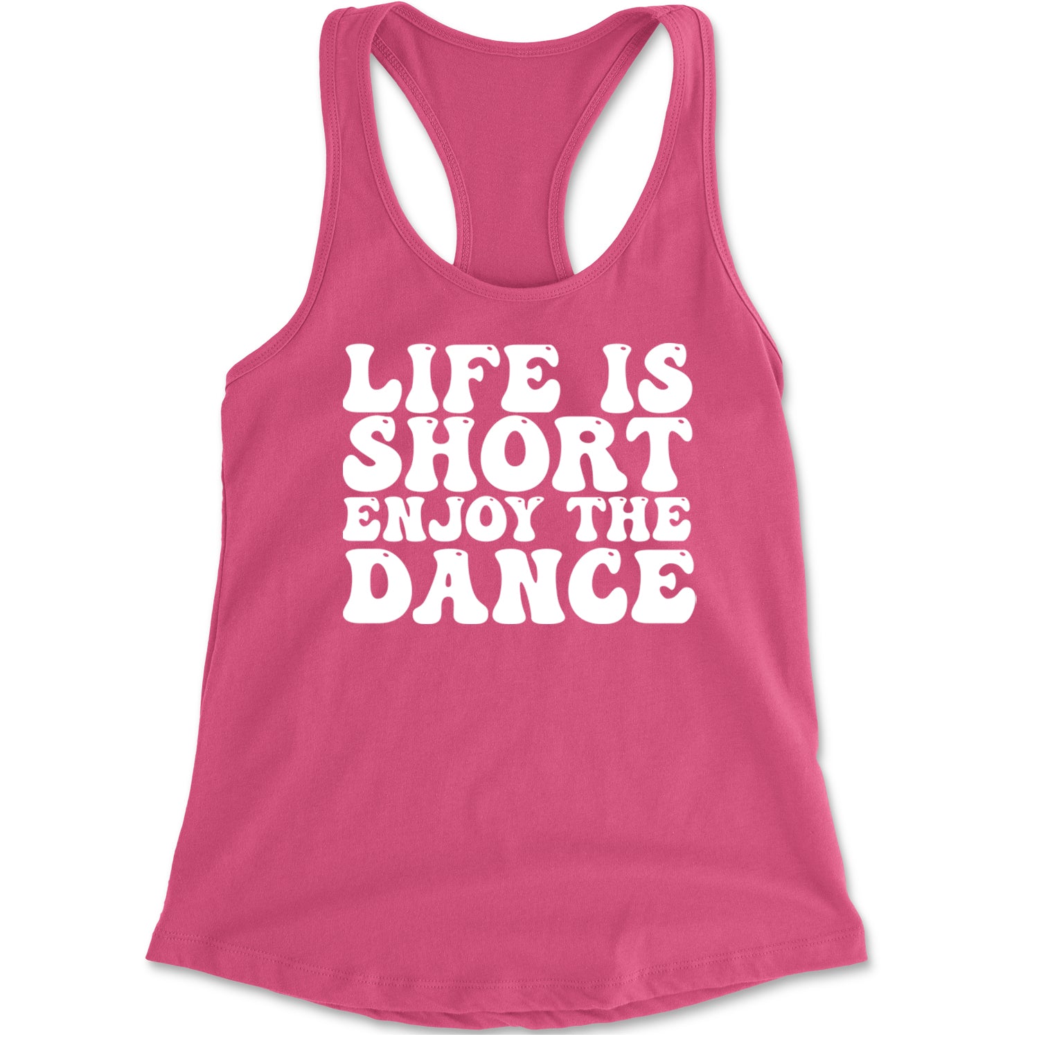 Life Is Short Enjoy The Dance Racerback Tank Top for Women Hot Pink