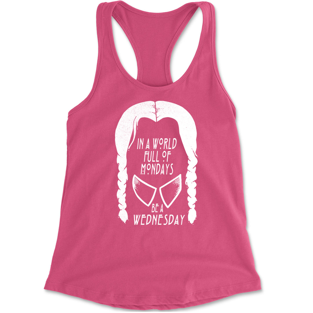 In  A World Full Of Mondays, Be A Wednesday Racerback Tank Top for Women Hot Pink