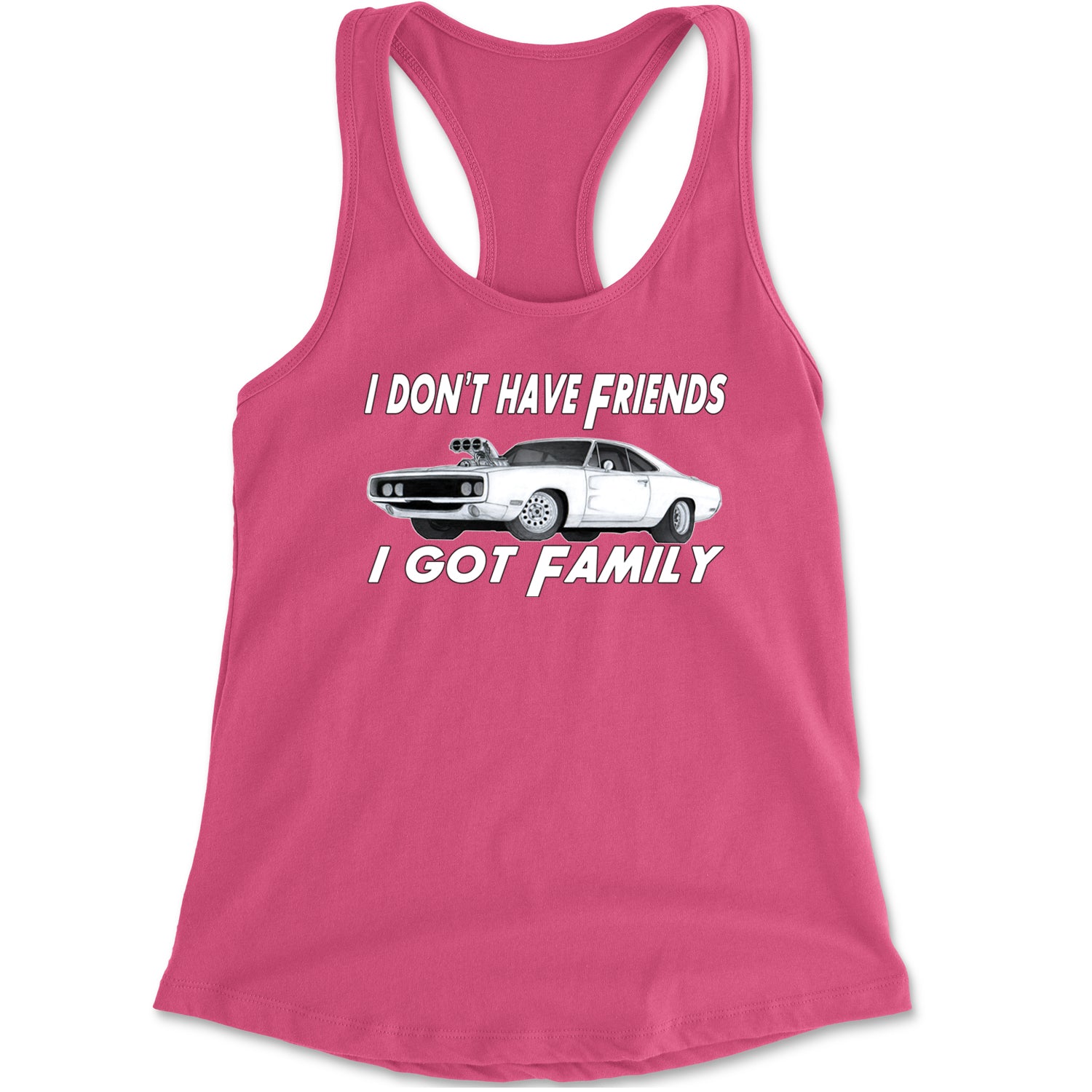 I Don't Have Friends, I Got Family Racerback Tank Top for Women Hot Pink