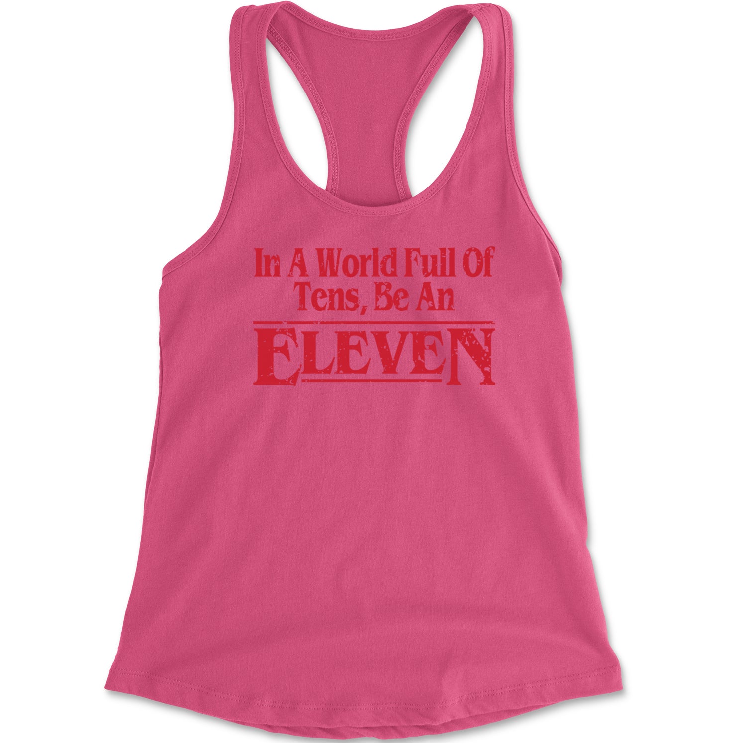 In A World Full Of Tens, Be An Eleven Racerback Tank Top for Women Hot Pink