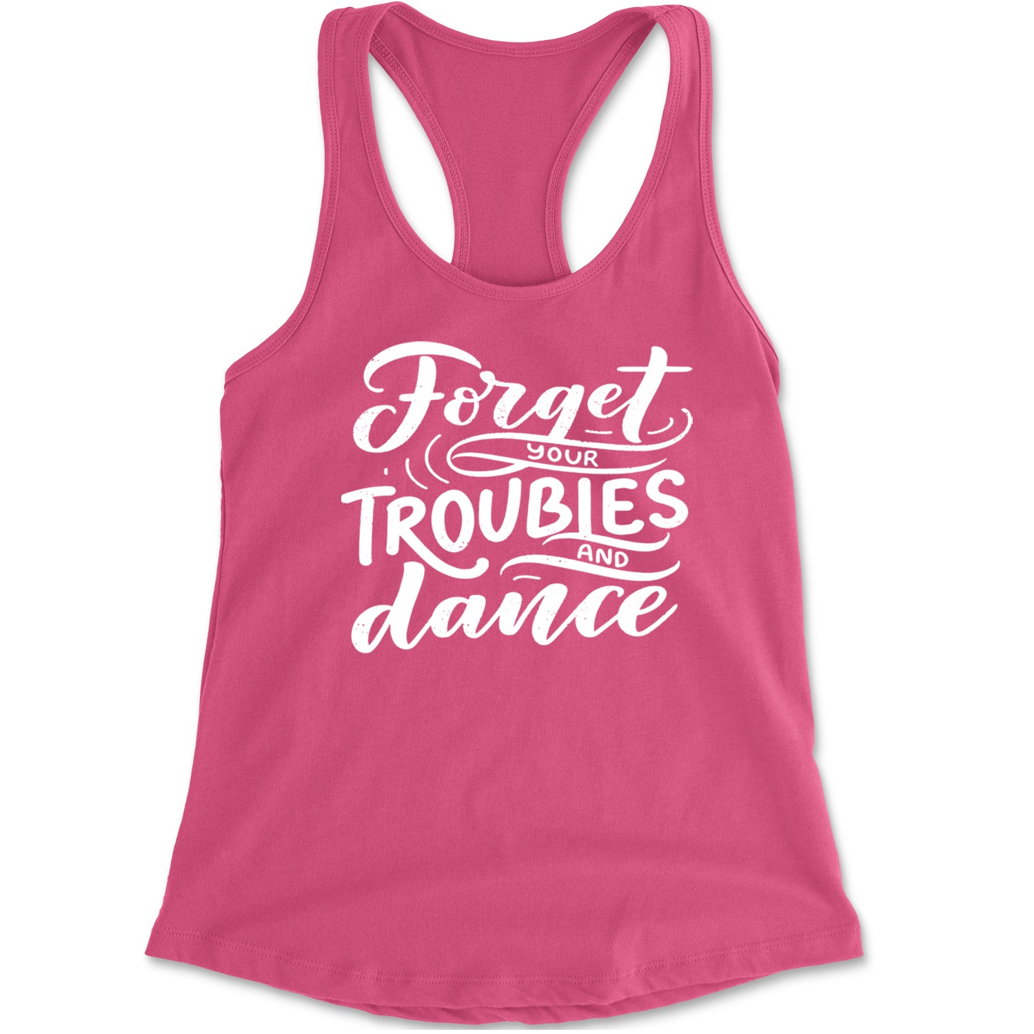 Forget Your Troubles and Dance Racerback Tank Top for Women Hot Pink