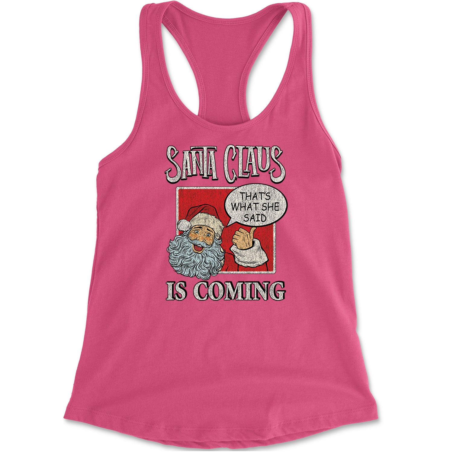 Santa Claus Is Coming - That's What She Said Racerback Tank Top for Women Hot Pink