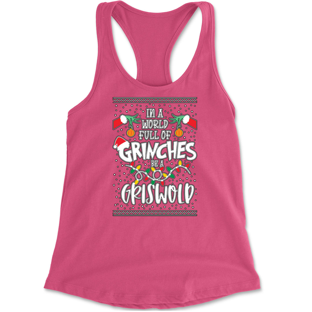In A World Full Of Grinches, Be A Griswold Racerback Tank Top for Women Hot Pink
