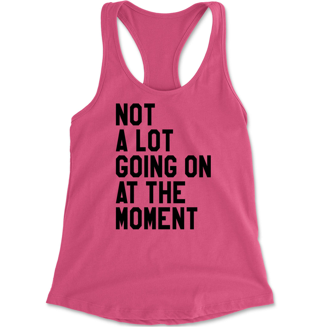 NOT A Lot Going On At The Moment Feeling 22 TTPD Racerback Tank Top for Women Hot Pink