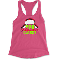 You Serious Clark? Griswold Racerback Tank Top for Women Hot Pink