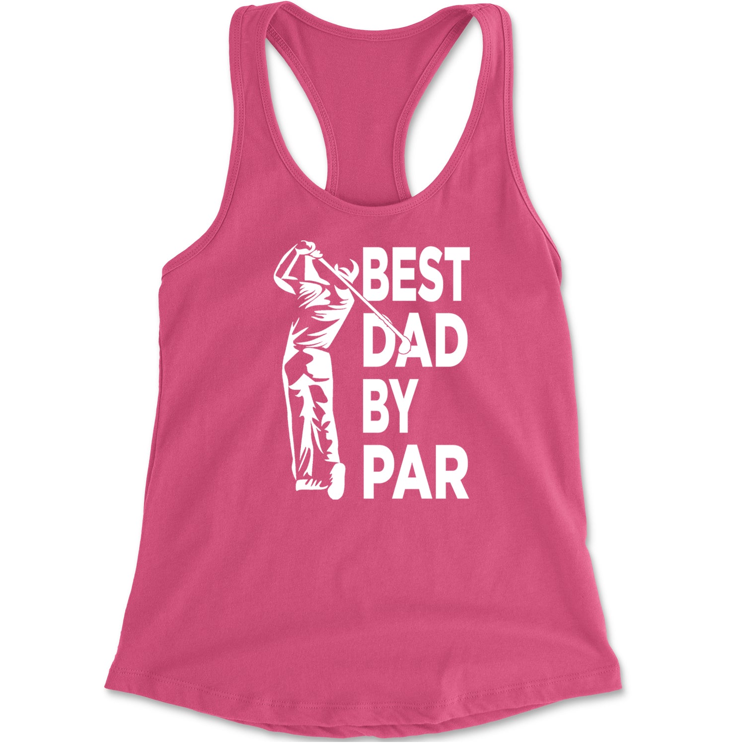 Best Dad By Par Golfing Gift For Father Racerback Tank Top for Women Hot Pink