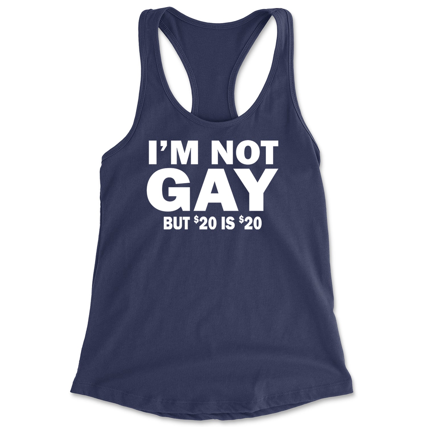 I'm Not Gay, But $20 Bucks is $20 Bucks Racerback Tank Top for Women Navy Blue