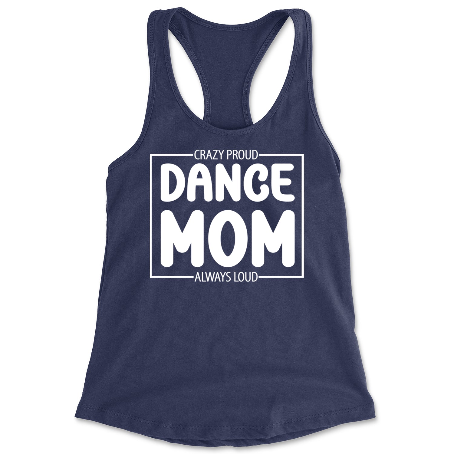 Dance Mom Crazy Loud Always Proud Racerback Tank Top for Women Navy Blue