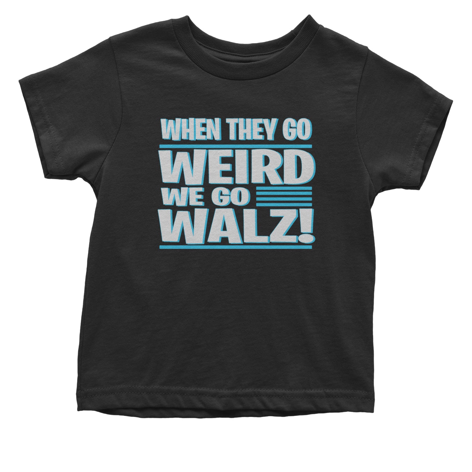 When They Go Weird We Go Walz Infant One-Piece Romper Bodysuit and Toddler T-shirt Black