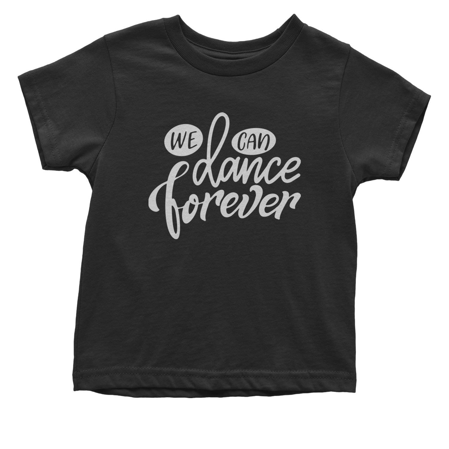 We Can Dance Forever Infant One-Piece Romper Bodysuit and Toddler T-shirt Black