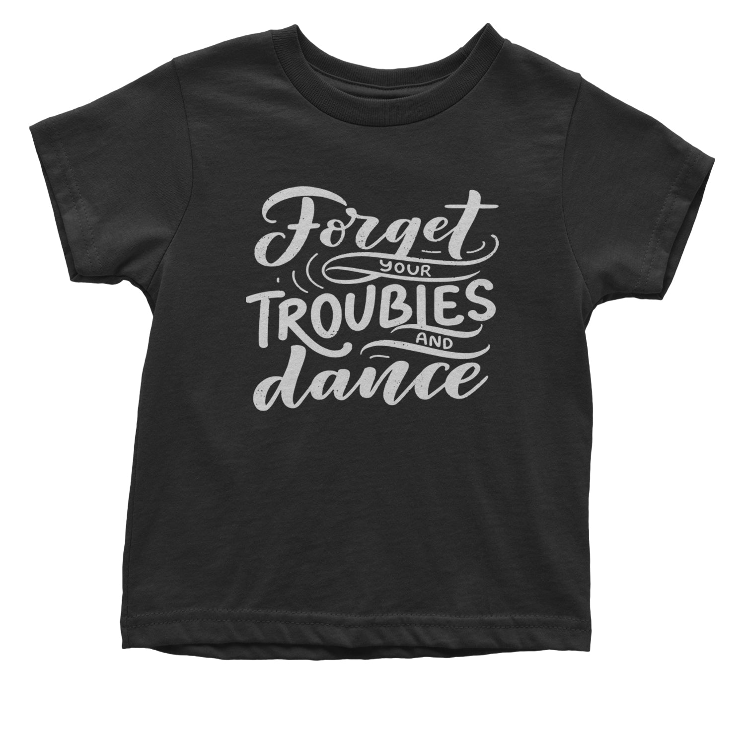 Forget Your Troubles and Dance Infant One-Piece Romper Bodysuit and Toddler T-shirt Black