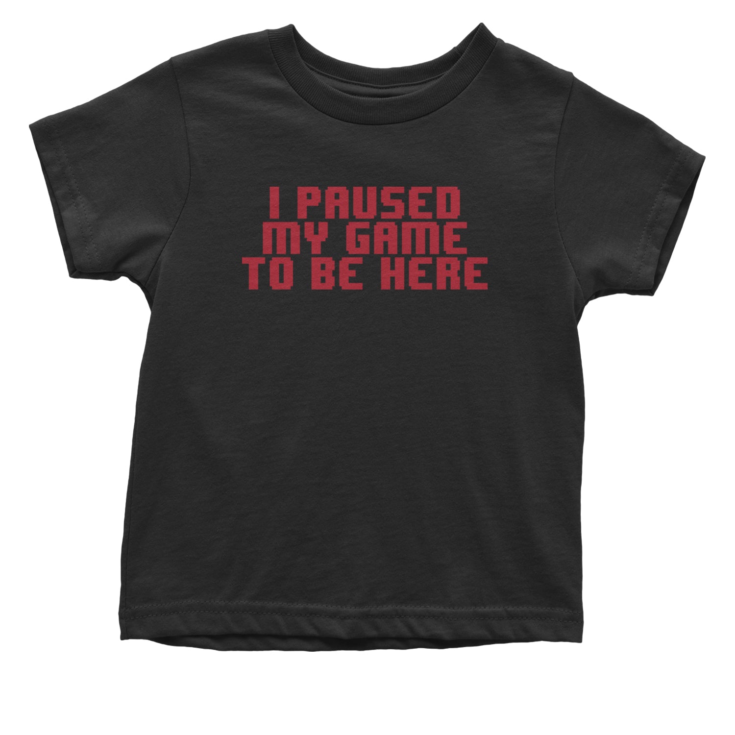 I Paused My Game To Be Here Funny Video Gamer Infant One-Piece Romper Bodysuit and Toddler T-shirt Black