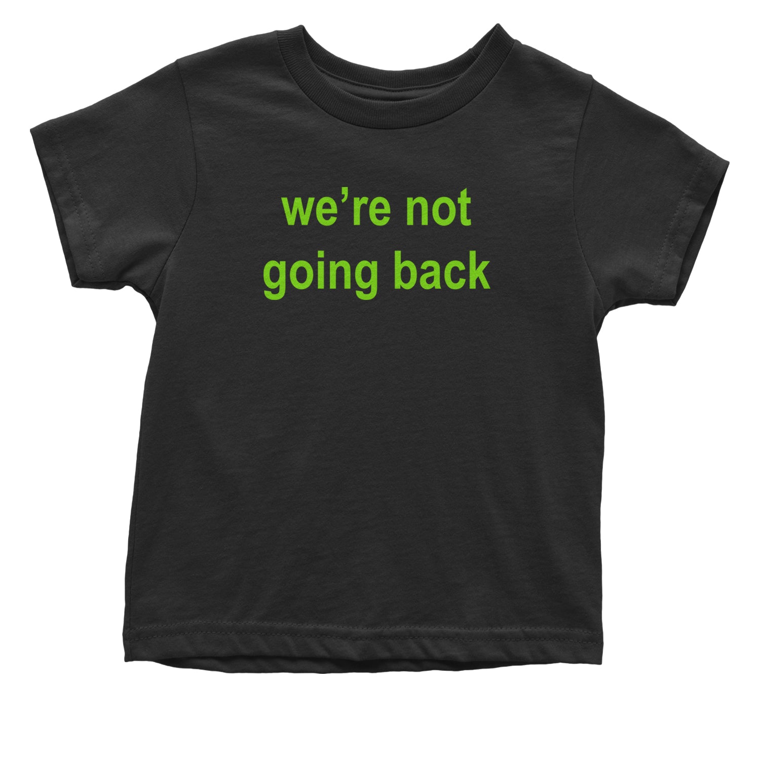 We're Not Going Back - Support Kamala Harris For President 2024 Infant One-Piece Romper Bodysuit and Toddler T-shirt Black