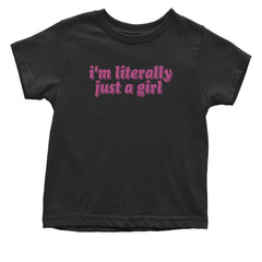 I'm Literally Just A Girl Infant One-Piece Romper Bodysuit and Toddler T-shirt Black