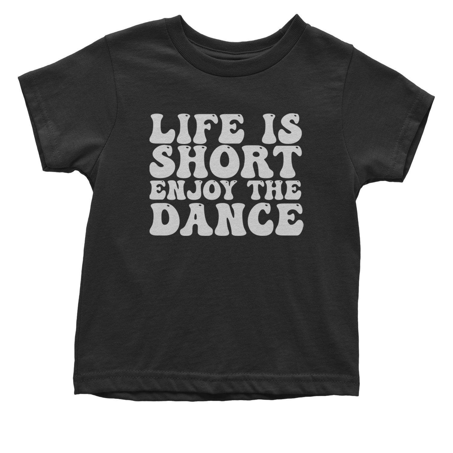 Life Is Short Enjoy The Dance Infant One-Piece Romper Bodysuit and Toddler T-shirt Black