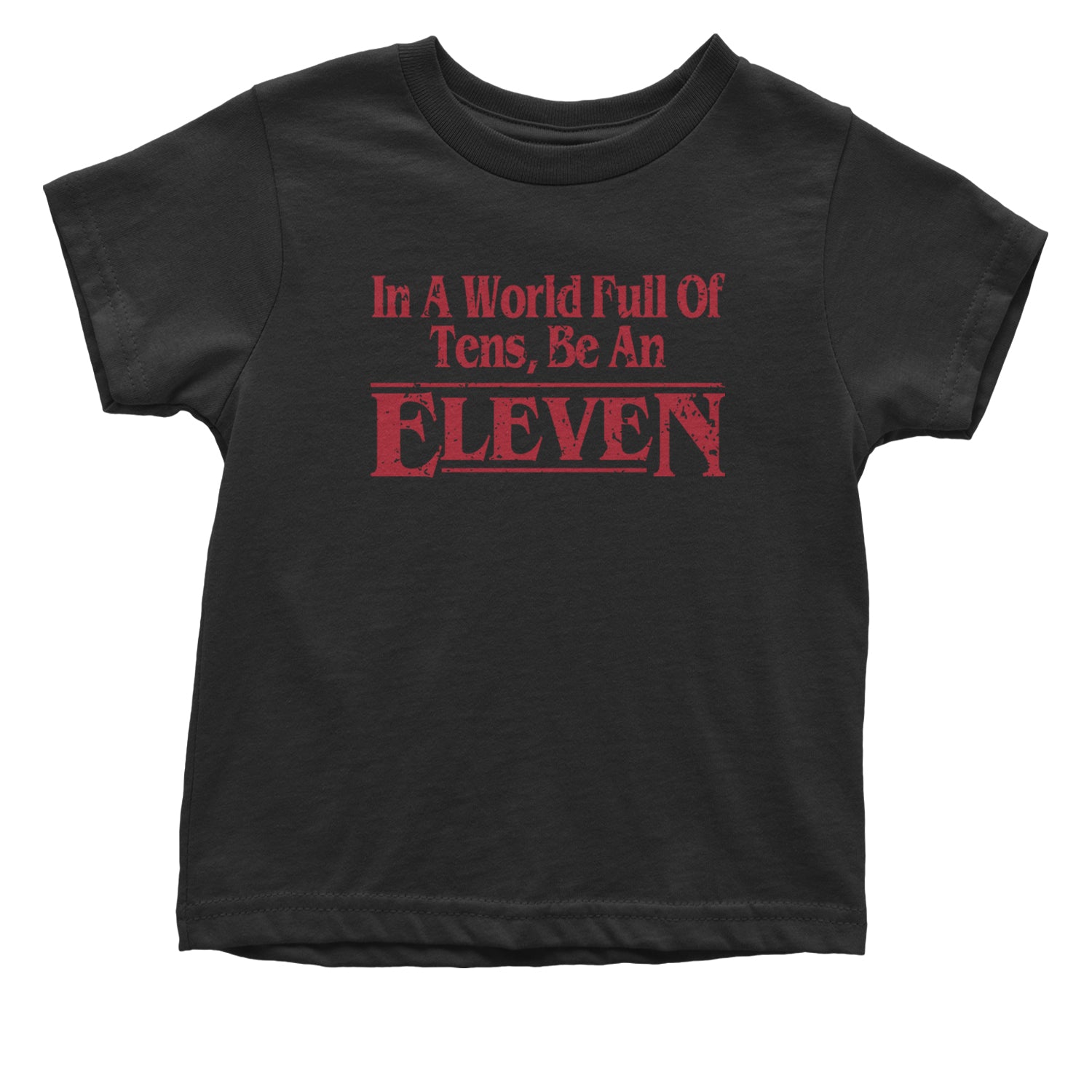 In A World Full Of Tens, Be An Eleven Infant One-Piece Romper Bodysuit and Toddler T-shirt Black