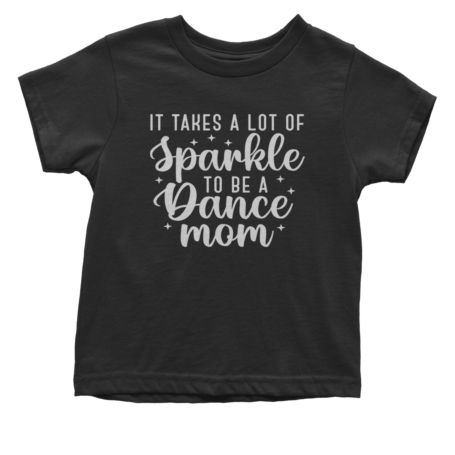 It Takes A Lot Of Sparkle To Be A Dance Mom Infant One-Piece Romper Bodysuit and Toddler T-shirt Black