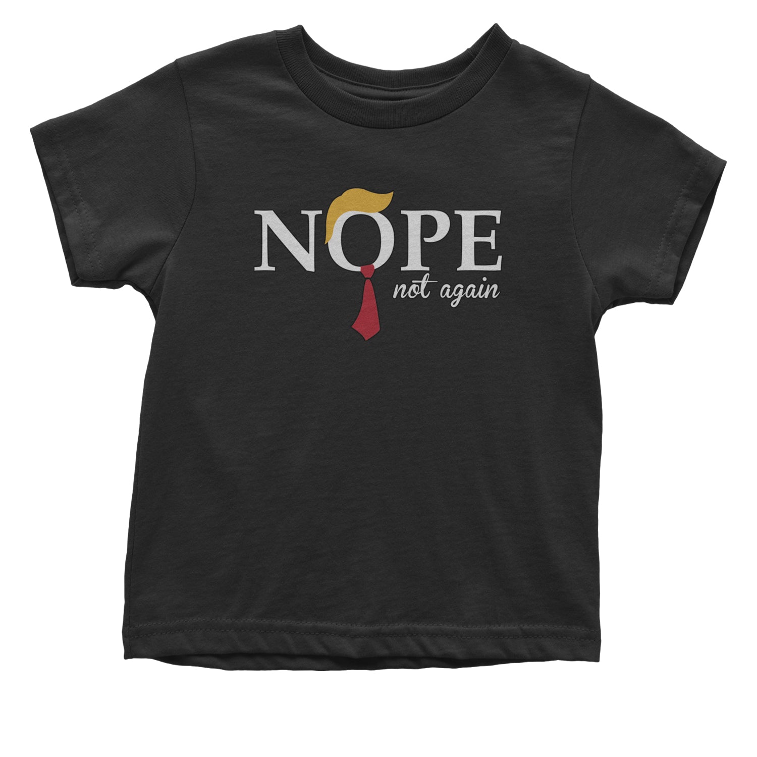 Nope Not Again Anti-Trump 2024 Infant One-Piece Romper Bodysuit and Toddler T-shirt Black