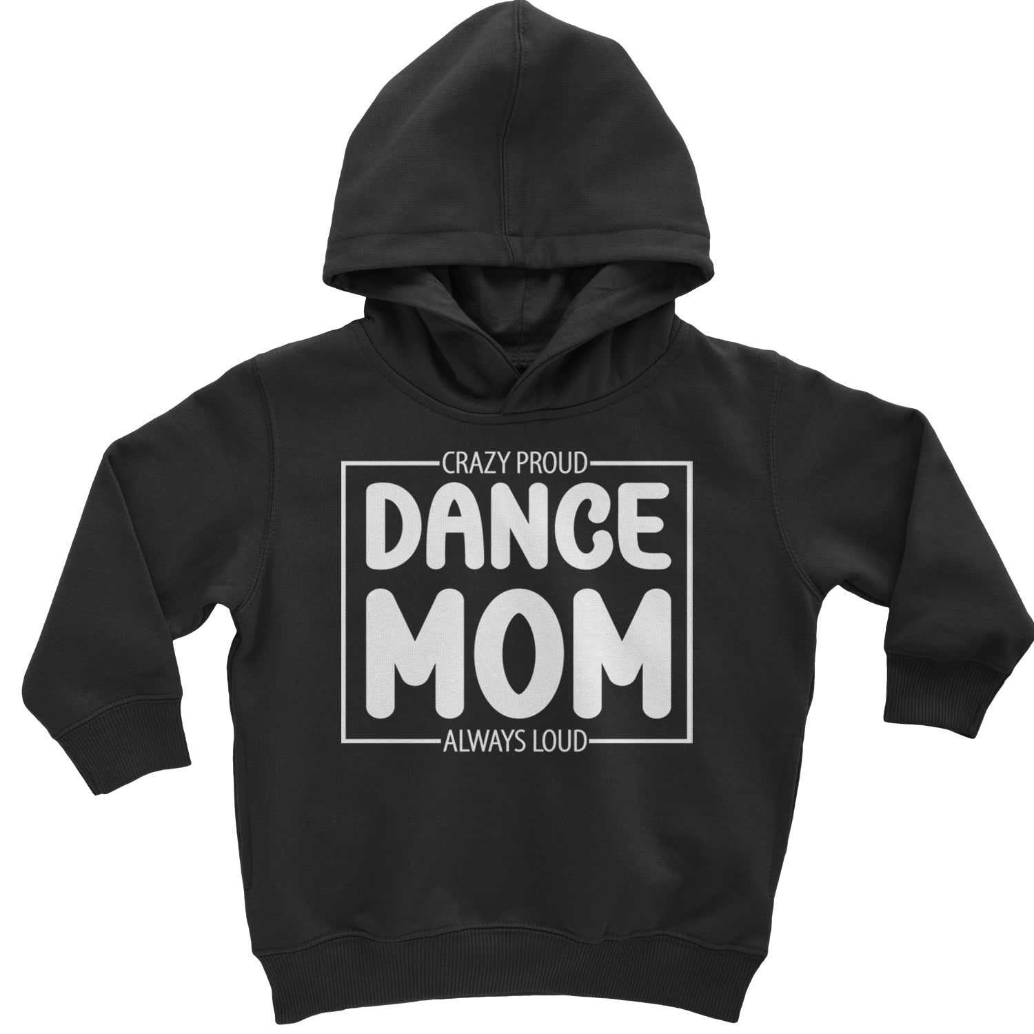 Dance Mom Crazy Loud Always Proud Toddler Hoodie And Infant Fleece Romper Black