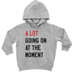 A Lot Going On At The Moment bold stacked text print on Toddler Pullover Fleece Hoodie and Infant Fleece One-Piece