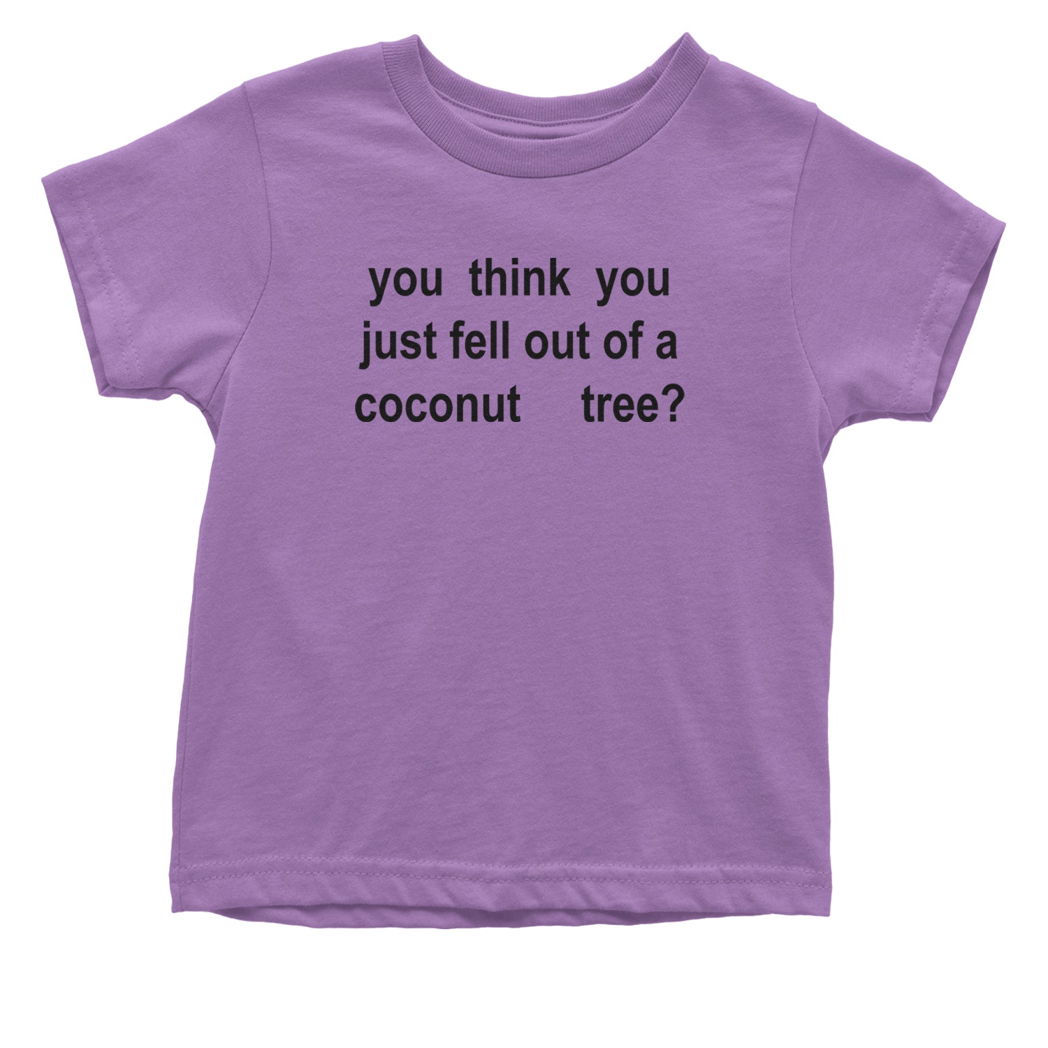 You Think You Just Fell Out Of A Coconut Tree Infant One-Piece Romper Bodysuit and Toddler T-shirt Lavender