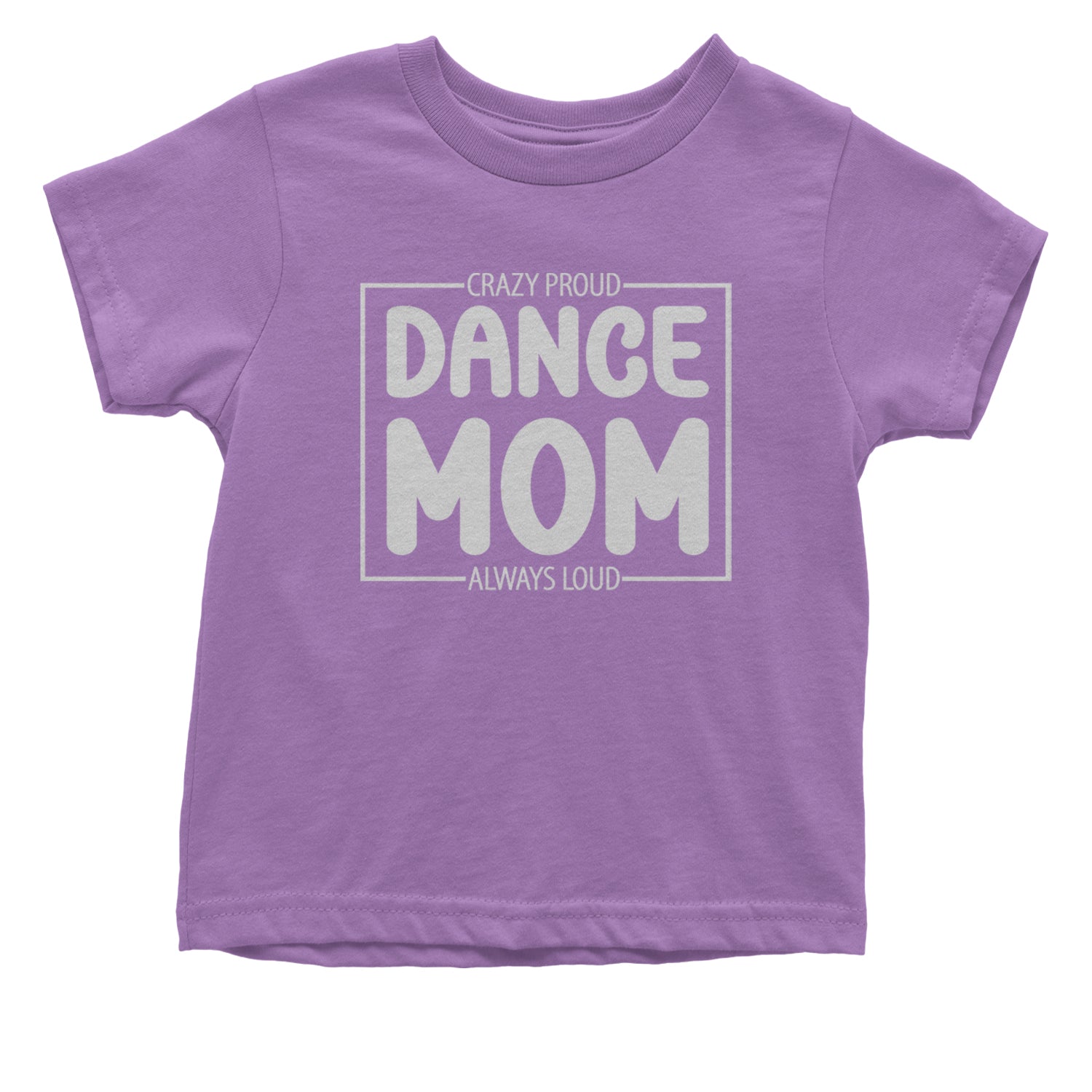 Dance Mom Crazy Loud Always Proud Infant One-Piece Romper Bodysuit and Toddler T-shirt Lavender