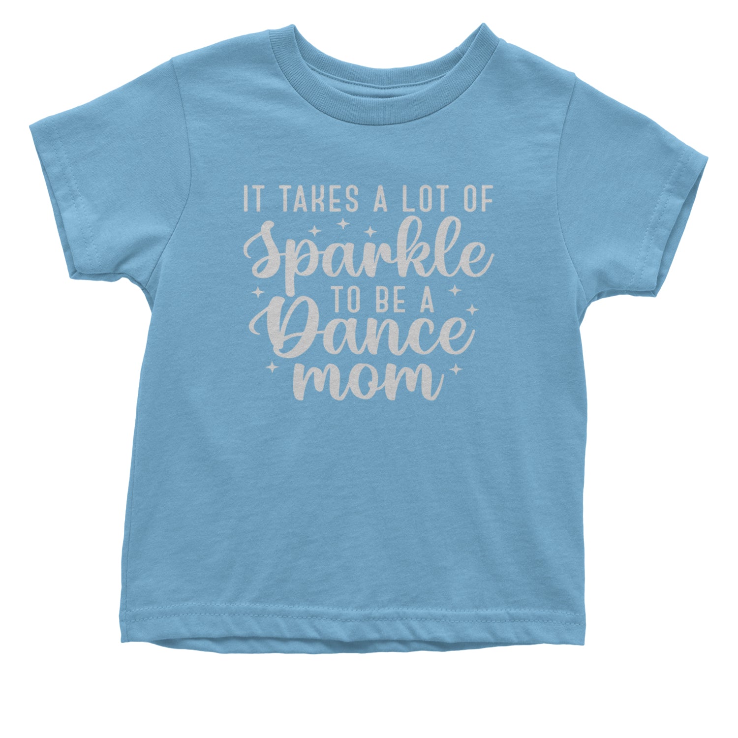 It Takes A Lot Of Sparkle To Be A Dance Mom Infant One-Piece Romper Bodysuit and Toddler T-shirt Light Blue