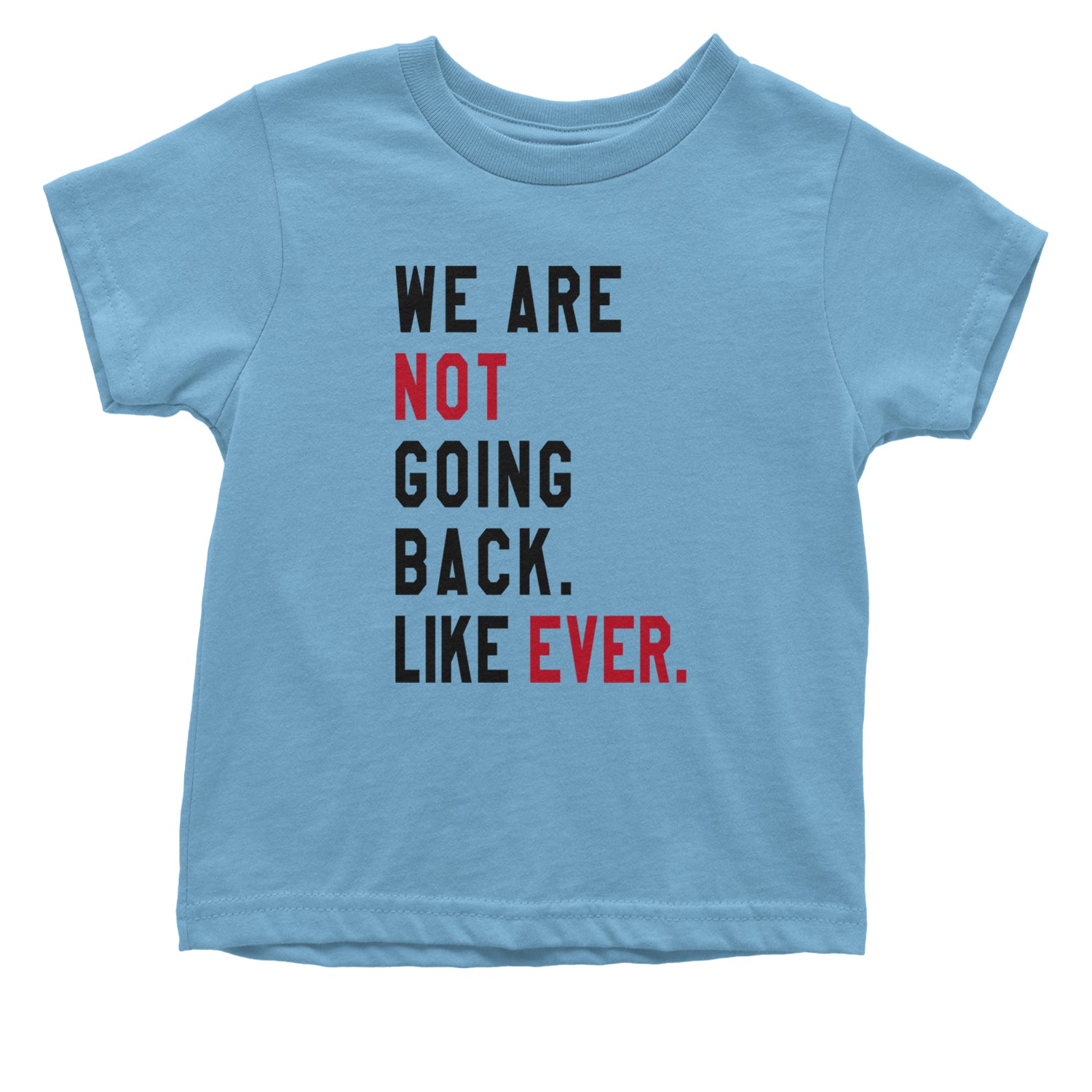 We Are Not Going Back Like Ever Vote For Kamala Infant One-Piece Romper Bodysuit and Toddler T-shirt Light Blue