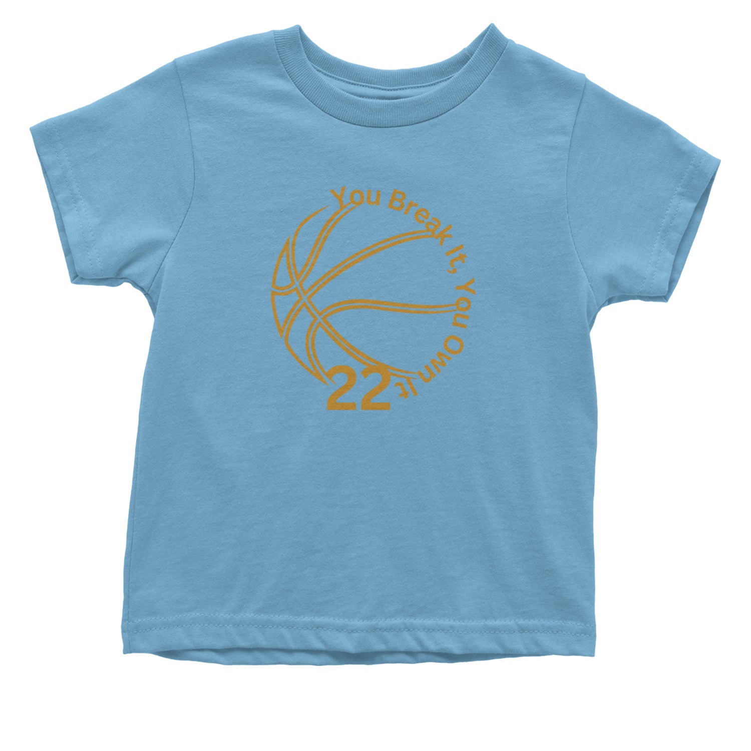 You Break It You Own It 22 Basketball Infant One-Piece Romper Bodysuit and Toddler T-shirt Light Blue