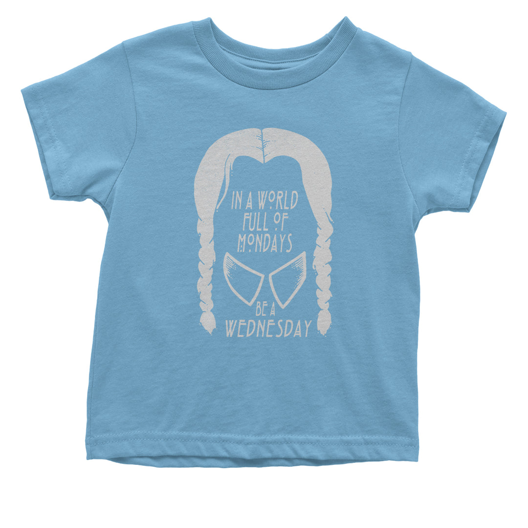 In  A World Full Of Mondays, Be A Wednesday Infant One-Piece Romper Bodysuit and Toddler T-shirt Light Blue