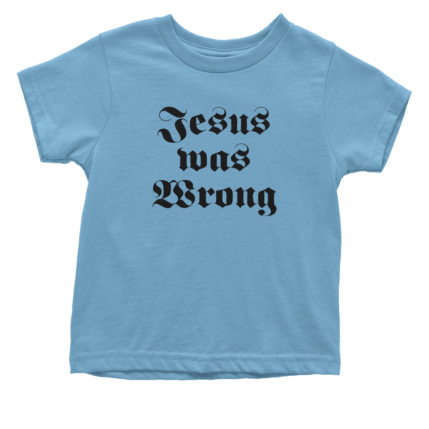 Jesus Was Wrong Little Miss Sunshine Infant One-Piece Romper Bodysuit and Toddler T-shirt Light Blue