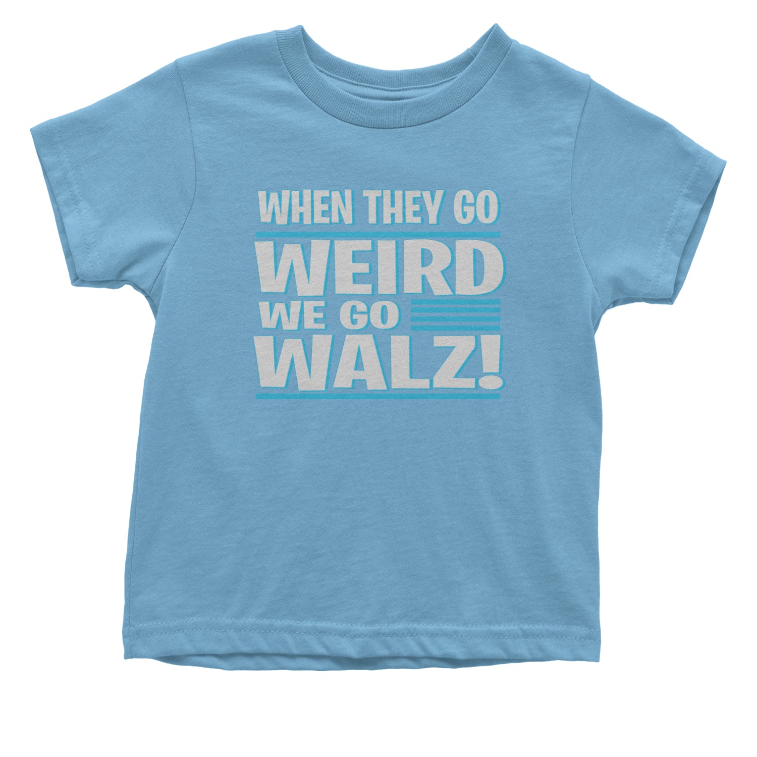 When They Go Weird We Go Walz Infant One-Piece Romper Bodysuit and Toddler T-shirt Light Blue