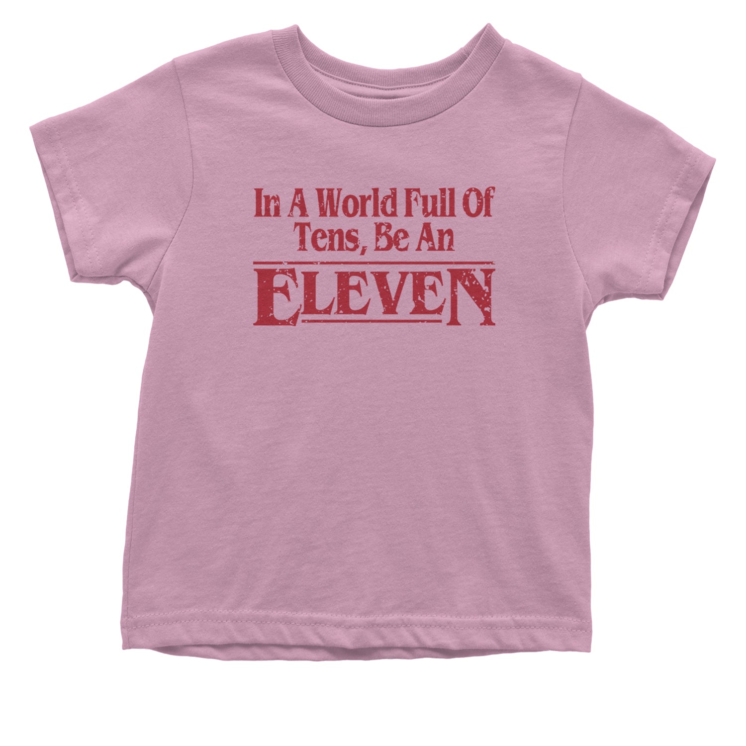 In A World Full Of Tens, Be An Eleven Infant One-Piece Romper Bodysuit and Toddler T-shirt Light Pink