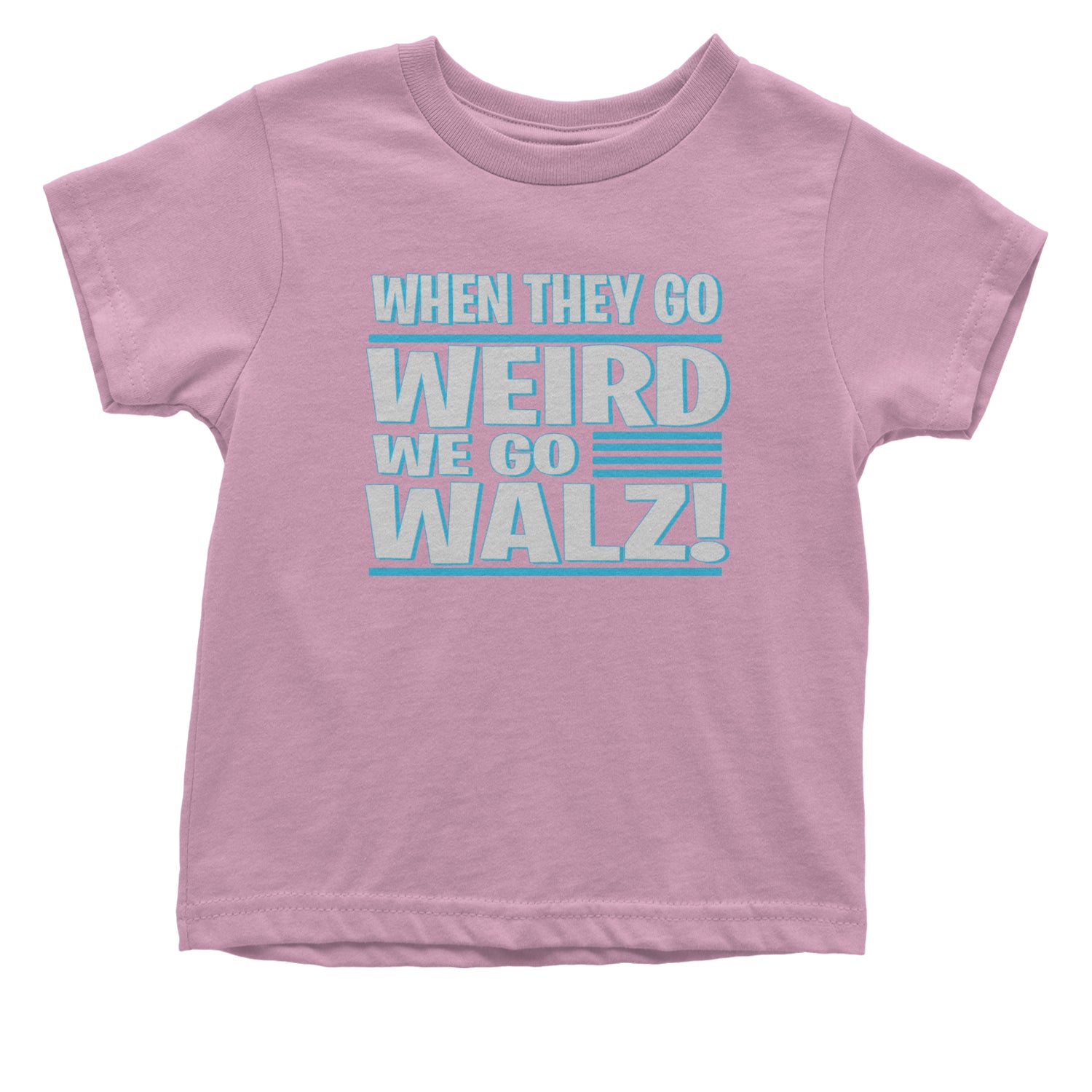 When They Go Weird We Go Walz Infant One-Piece Romper Bodysuit and Toddler T-shirt Light Pink