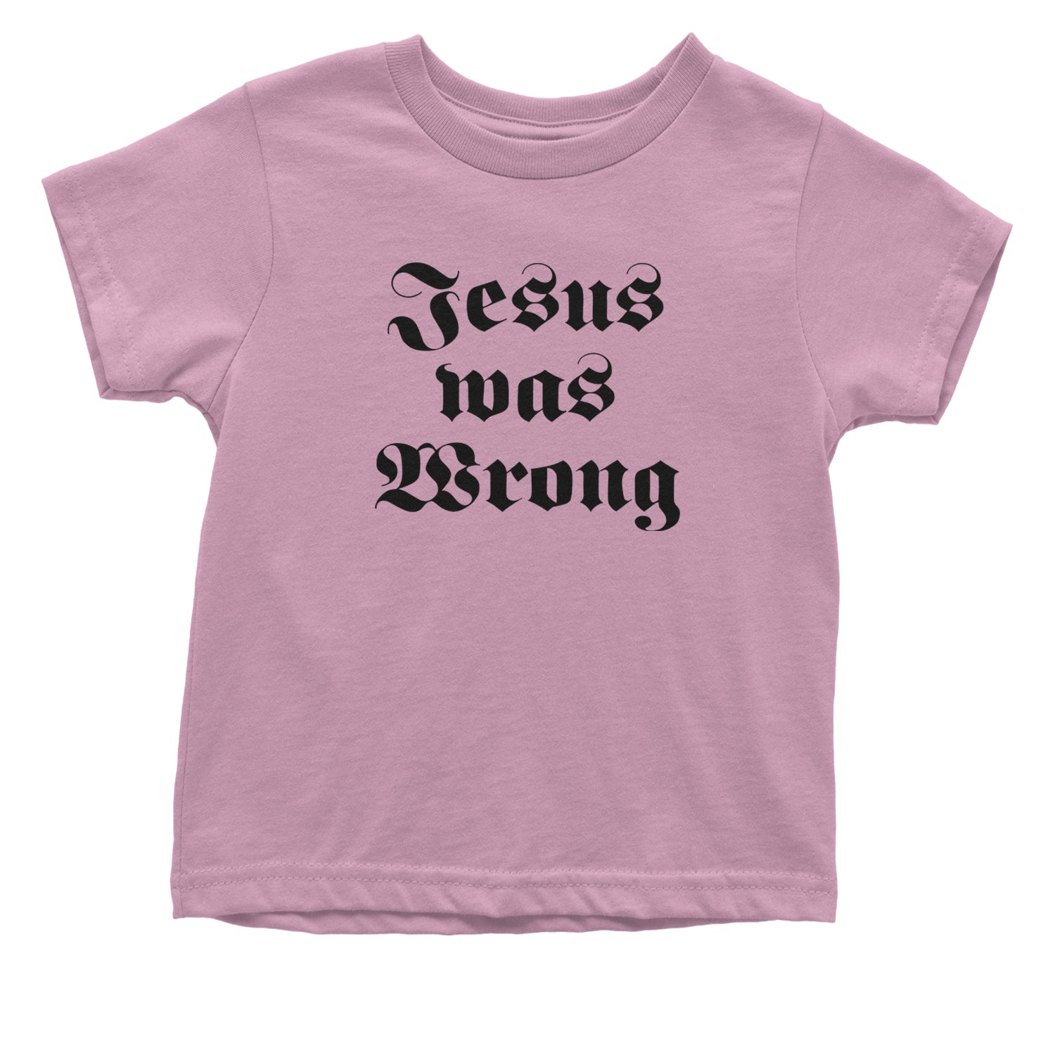 Jesus Was Wrong Little Miss Sunshine Infant One-Piece Romper Bodysuit and Toddler T-shirt Light Pink