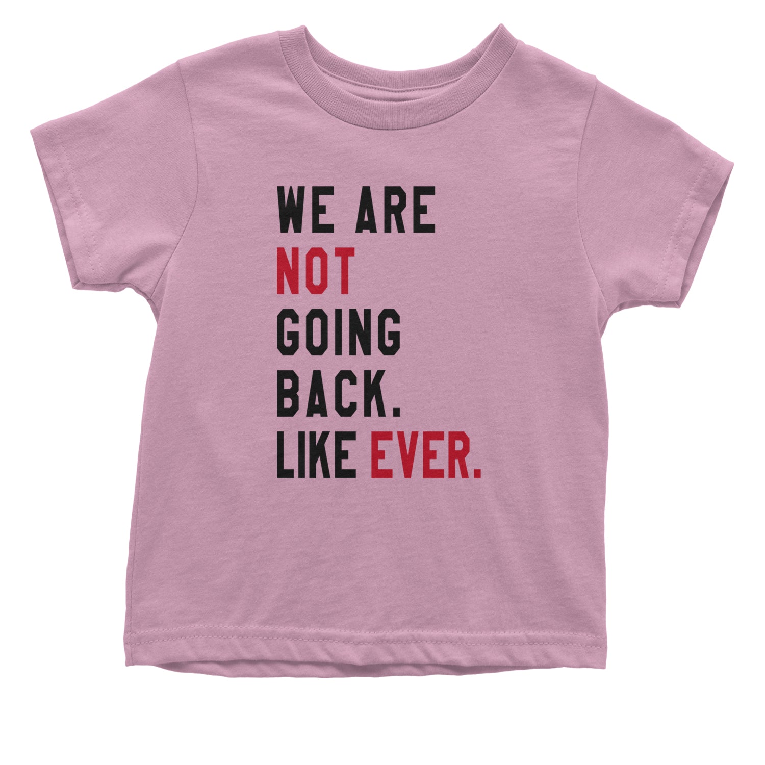 We Are Not Going Back Like Ever Vote For Kamala Infant One-Piece Romper Bodysuit and Toddler T-shirt Light Pink