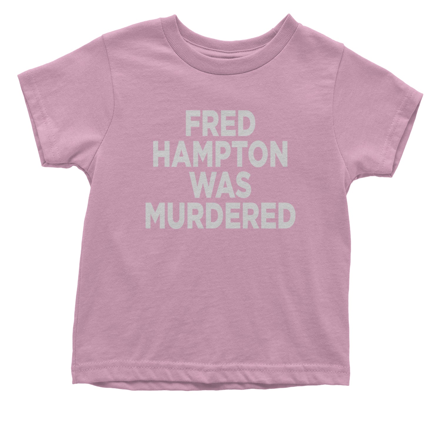 Fred Hampton Was Murdered Infant One-Piece Romper Bodysuit and Toddler T-shirt Light Pink